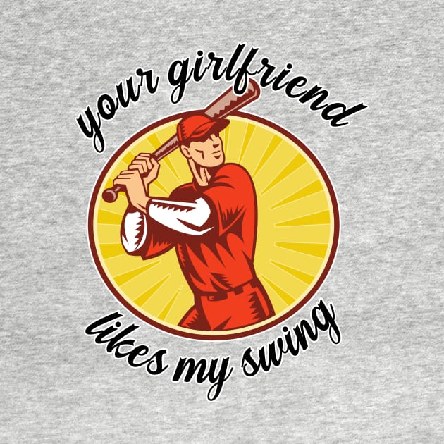 Your Girlfriend Likes My Swing by nextneveldesign